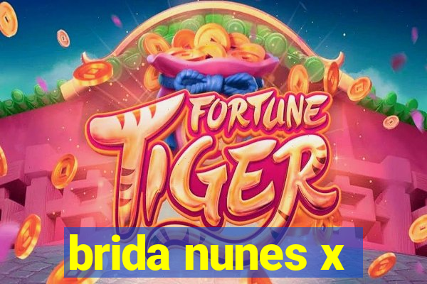 brida nunes x